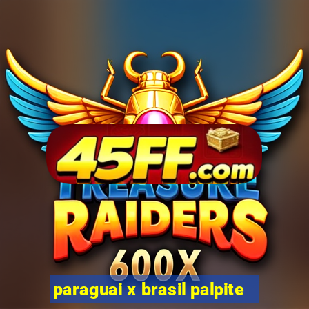 paraguai x brasil palpite